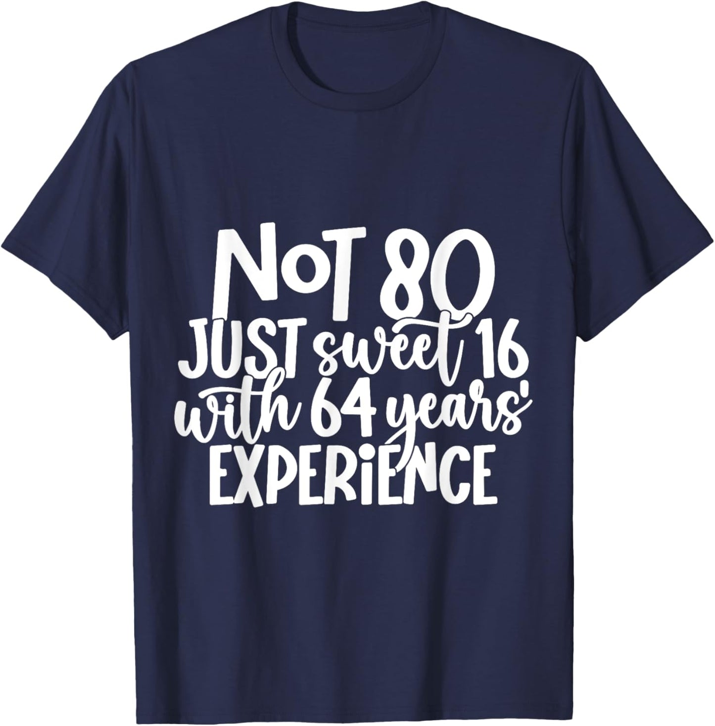 Not 80 Just Sweet 16 With 64 Years Experience 80th Birthday T-Shirt - T-Shirt | Navy