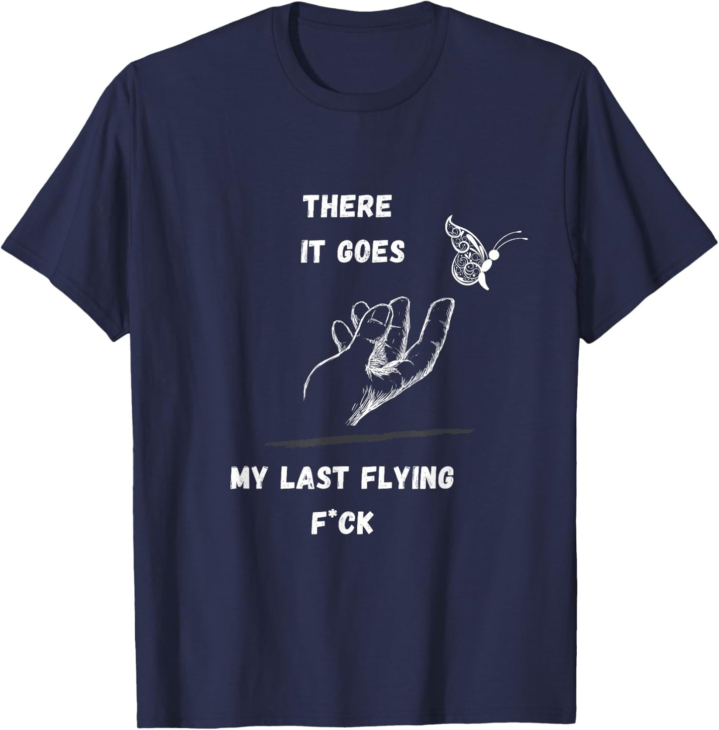 There it Goes My Last Flying Fuck Sarcastic Funny T-Shirt - T-Shirt | Navy