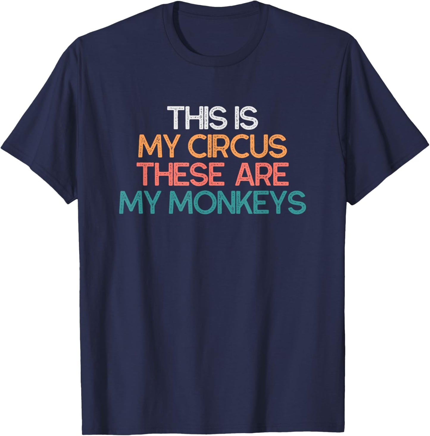 This Is My Circus These Are My Monkeys Vintage Funny Gift T-Shirt - T-Shirt | Navy