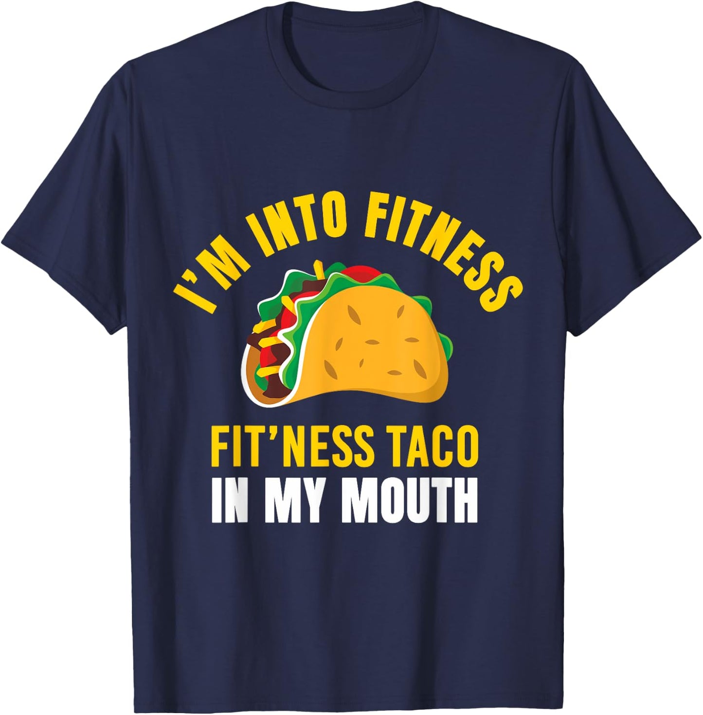 I'm Into Fitness Taco in My Mouth Funny Taco Lover Men Women T-Shirt - T-Shirt | Navy