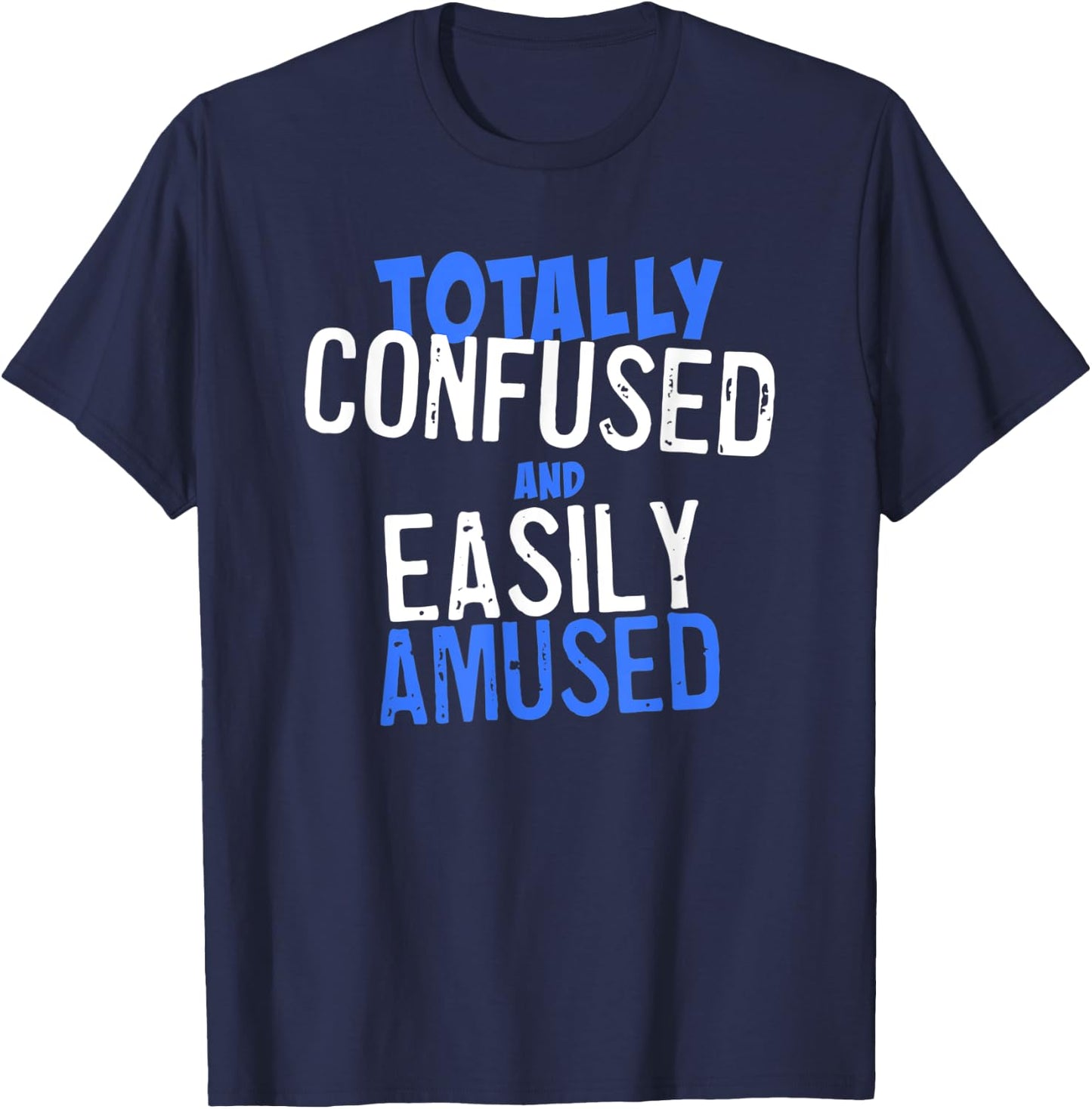 Totally Confused and Easily Amused T-Shirt - T-Shirt | Navy