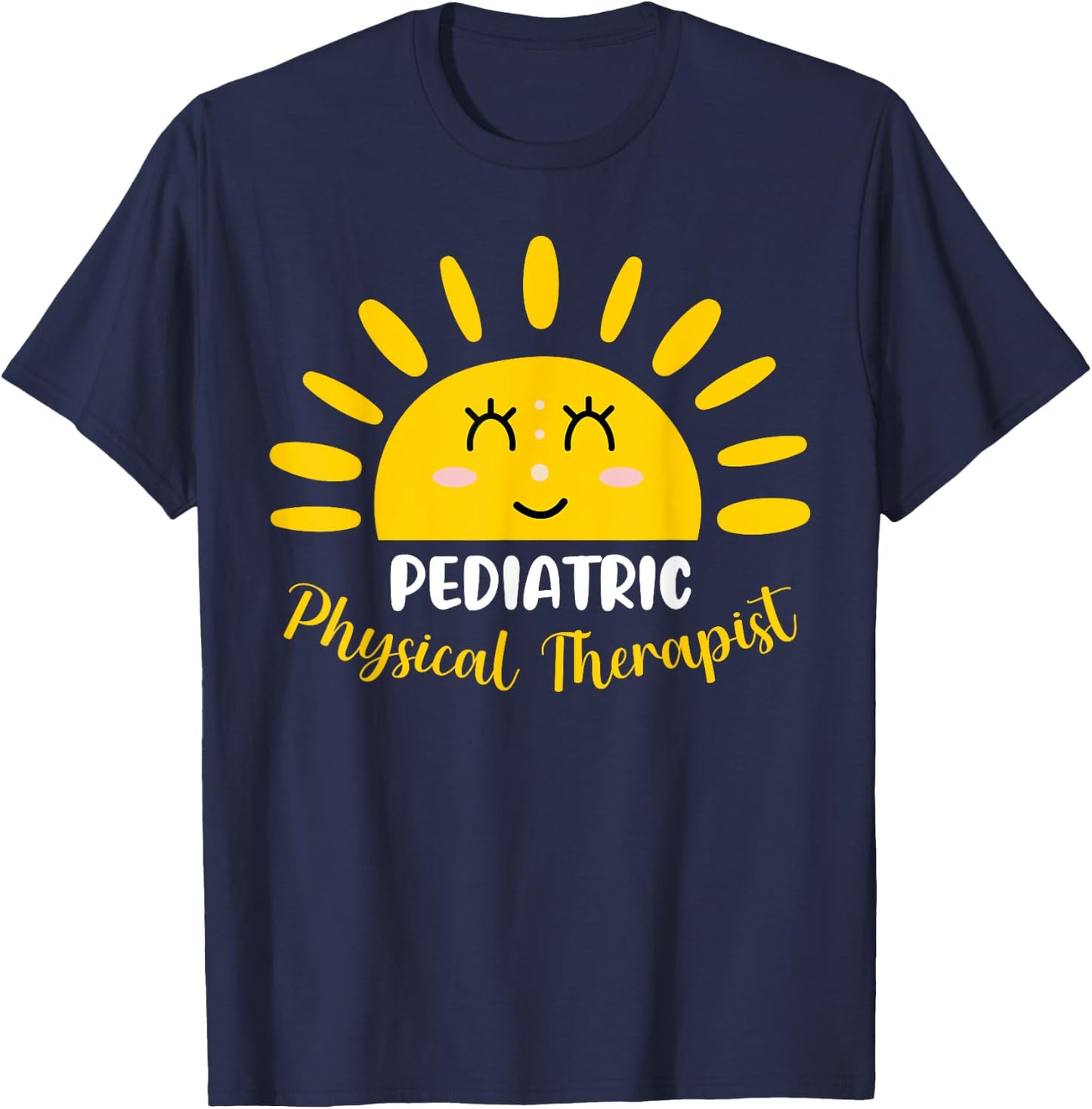 Pediatric Physical Therapist Funny Sunshine PT Therapy Men Women T-Shirt - T-Shirt | Navy