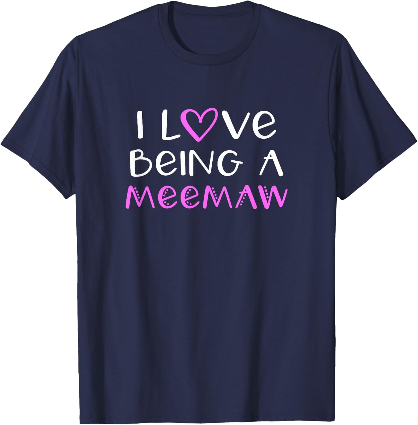 I Love Being A MeeMaw Cute Cool Mee-Maw T-Shirt - T-Shirt | Navy