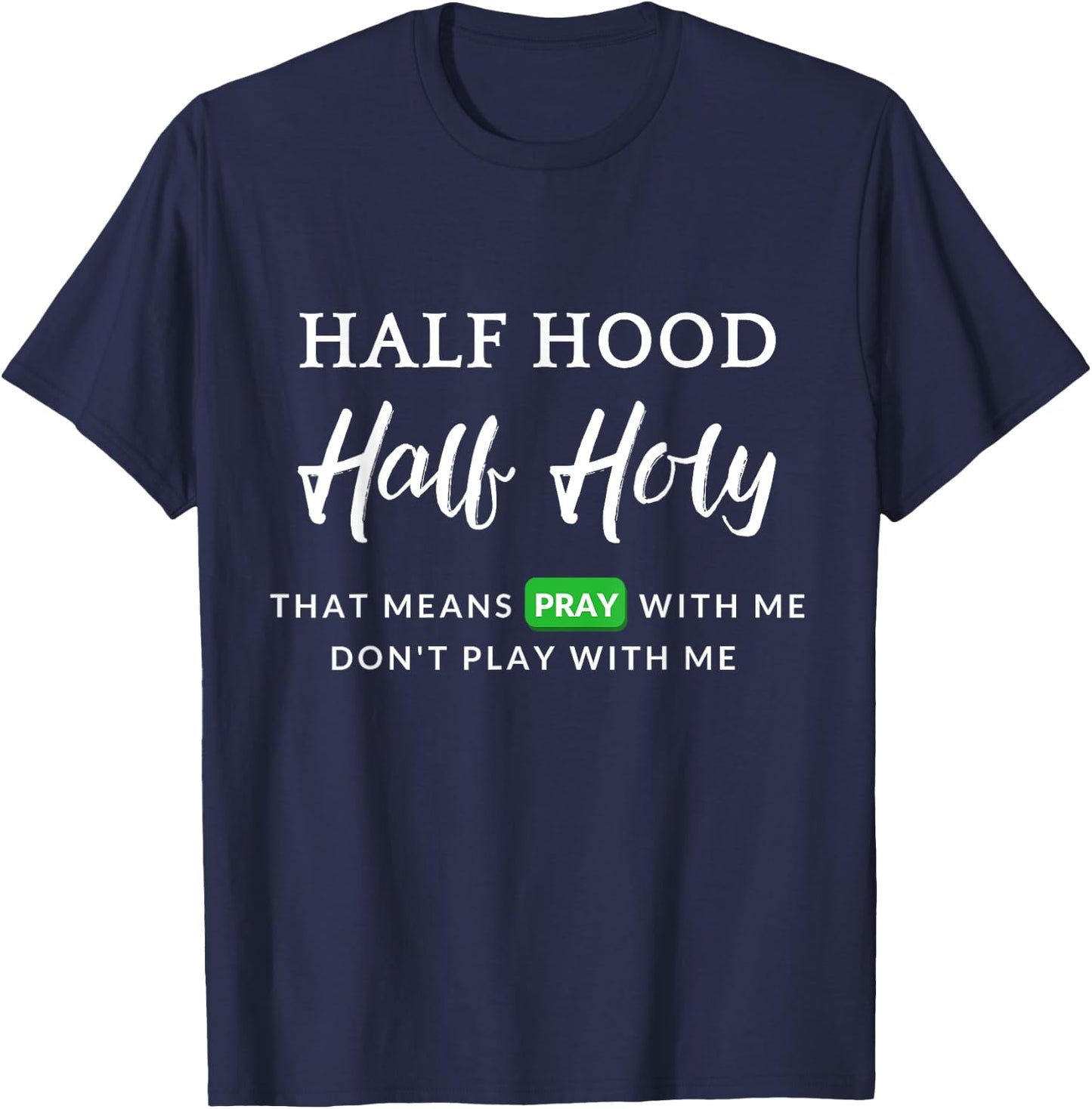 Christian Half Hood Half Holy Pray That Means Pray With Me T-Shirt - T-Shirt | Navy