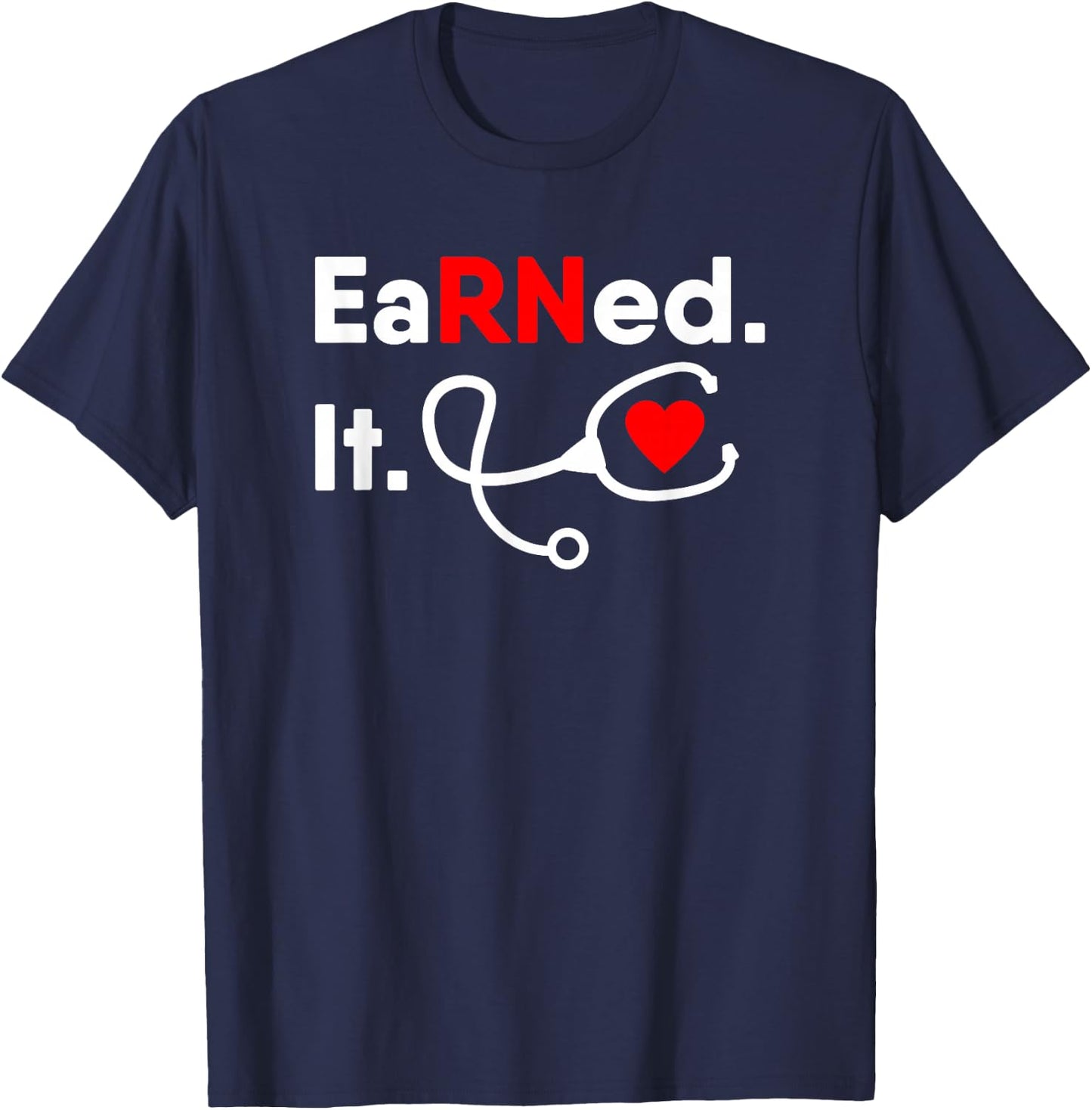 Earned It RN Shirt Nursing Student Gifts Men 2020 T-Shirt - T-Shirt | Navy