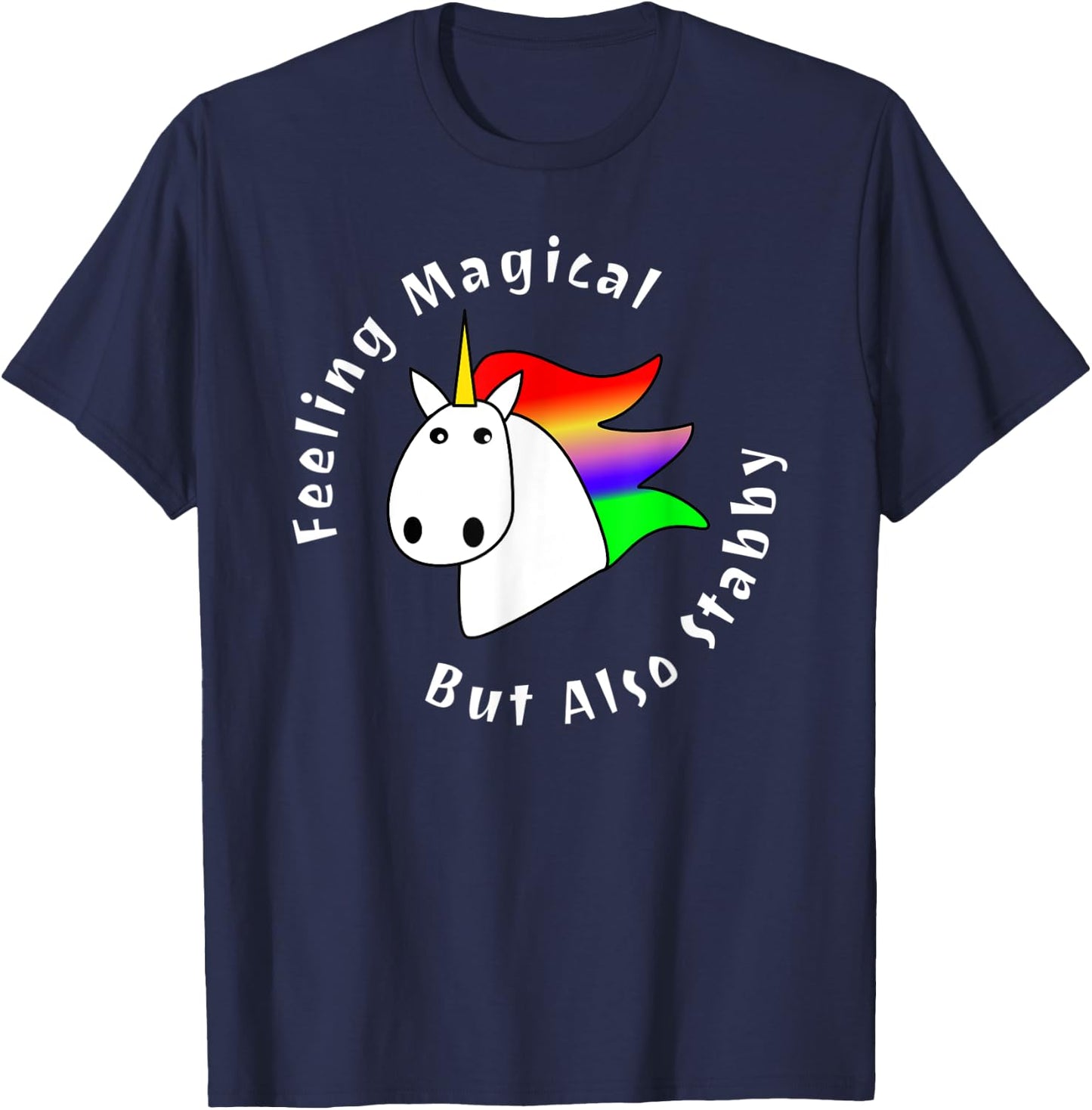 Feeling Magical But Also Stabby Cute Rainbow Unicorn Funny T-Shirt - T-Shirt | Navy