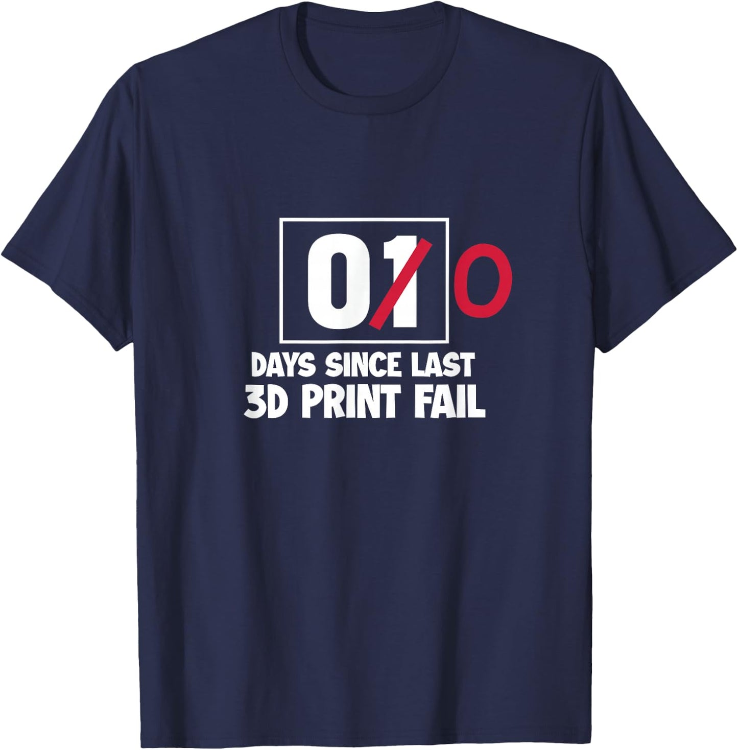 3D Printer Funny 00 Days Since Last 3D Print Fail T-Shirt - T-Shirt | Navy