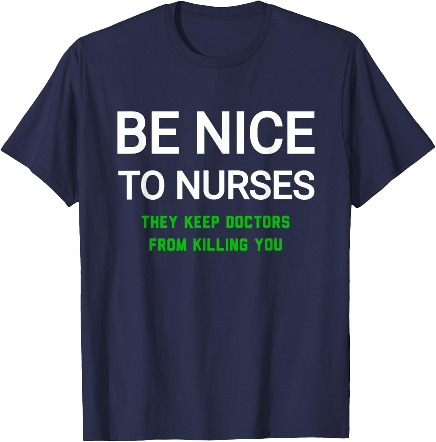 Be Nice to Nurses They Keep Doctors from Killing You T-Shirt - T-Shirt | Navy