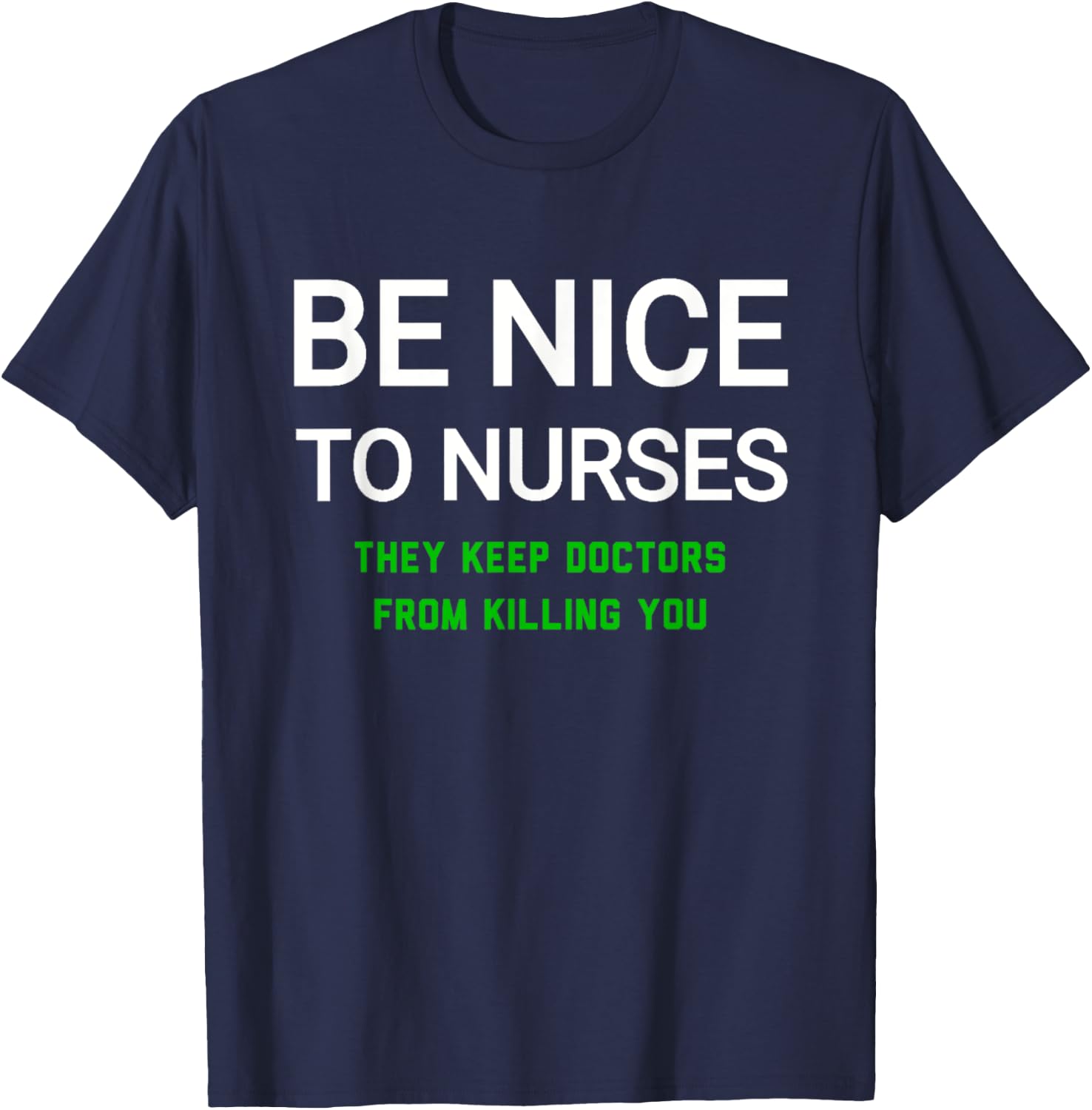Be Nice to Nurses They Keep Doctors from Killing You T-Shirt - T-Shirt | Navy