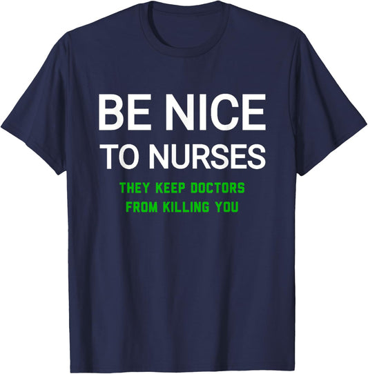 Be Nice to Nurses They Keep Doctors from Killing You T-Shirt - T-Shirt | Navy