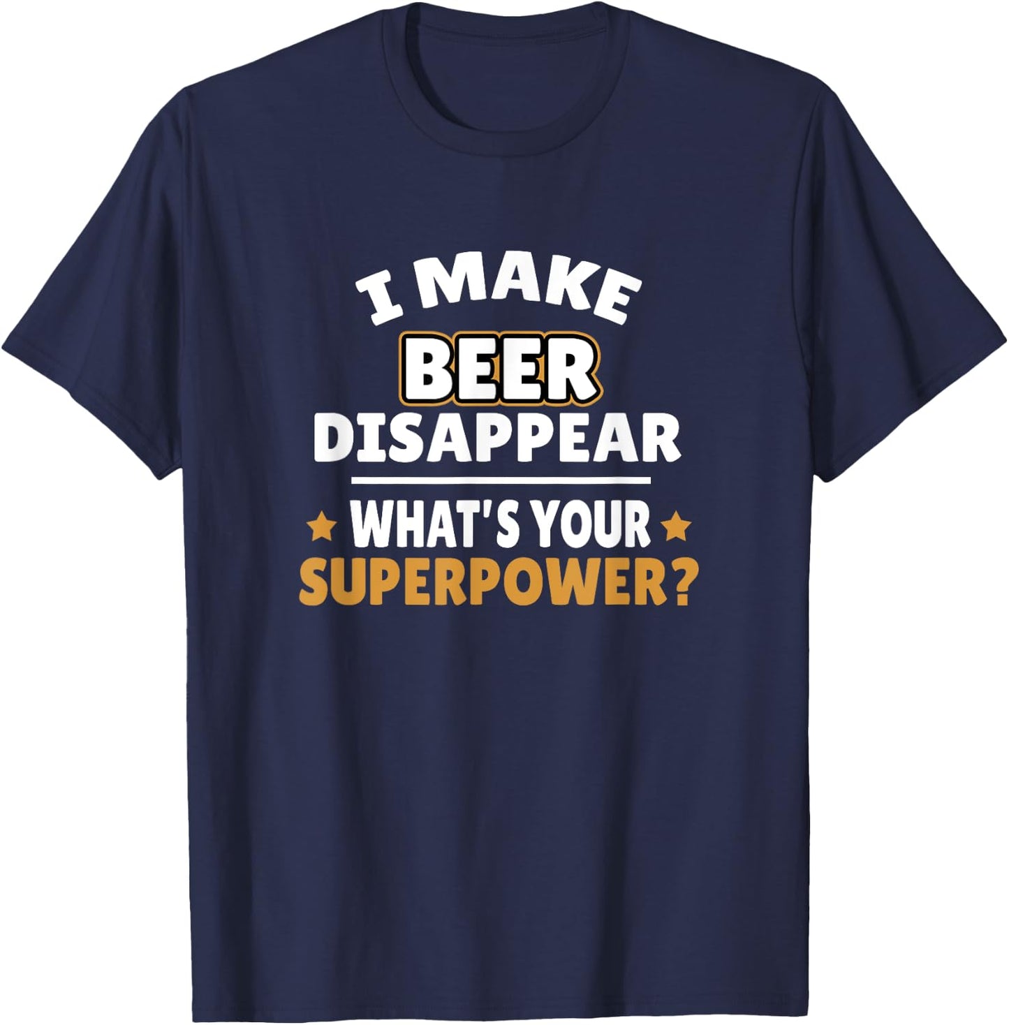 I Make Beer Disappear T-Shirt - T-Shirt | Navy