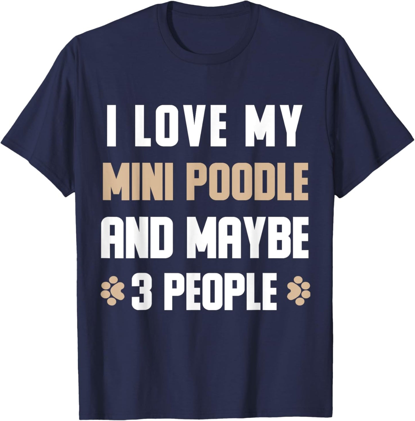 I Love My Mini poodle And Maybe 3 People T-Shirt - T-Shirt | Navy