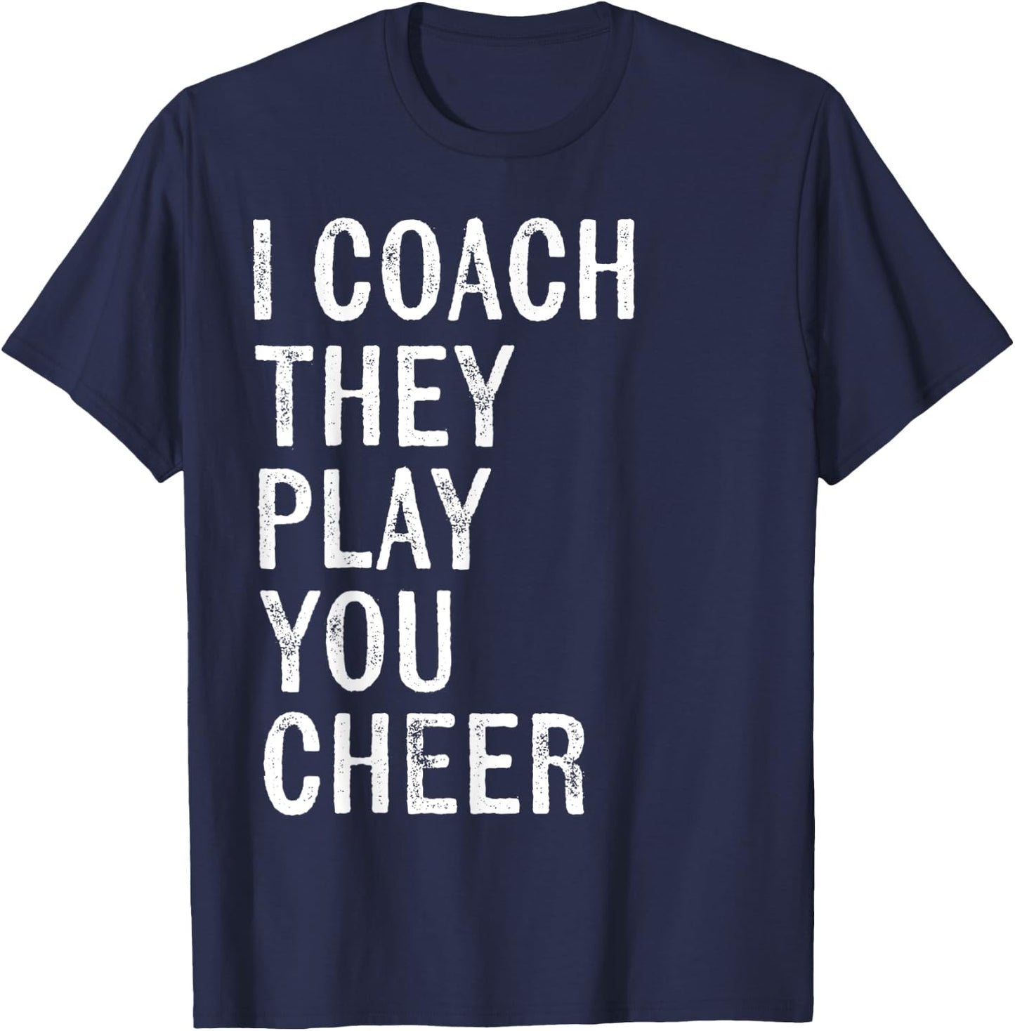 Coaching Gifts I Coach They Play You Cheer T-Shirt - T-Shirt | Navy