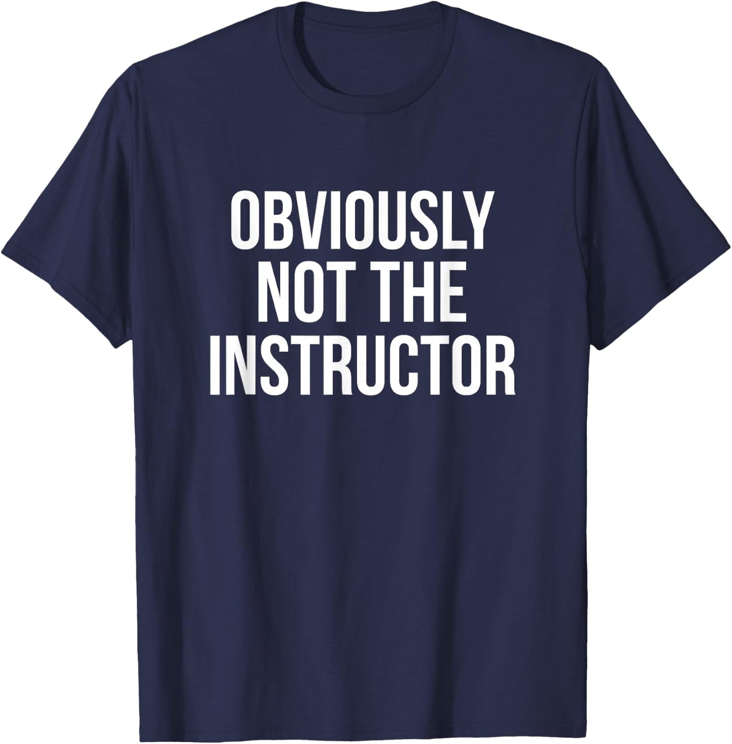 Obviously Not The Instructor T-Shirt - T-Shirt | Navy