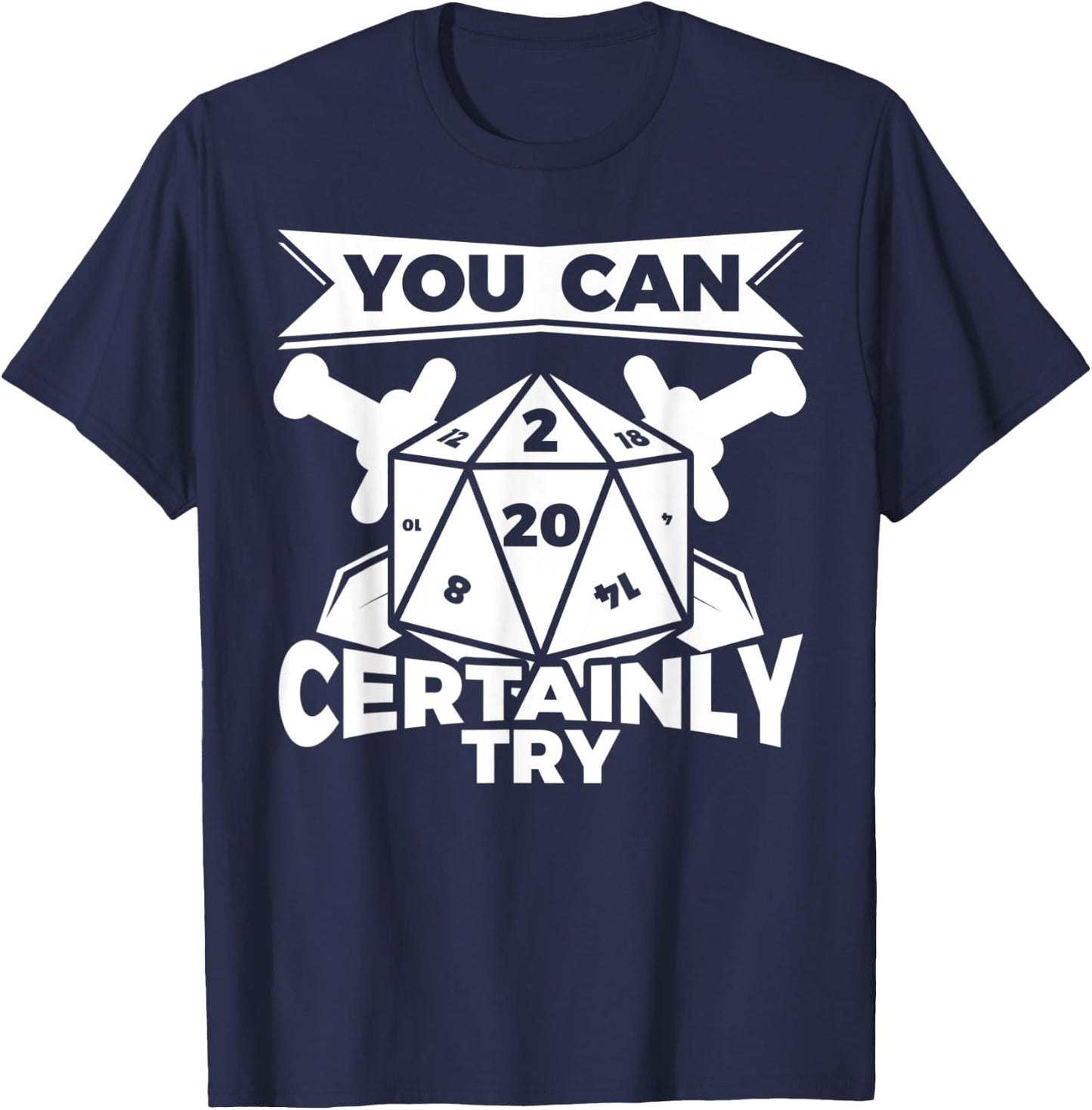 You can Certainly Try Dungeon Game Geek Gift T-Shirt - T-Shirt | Navy