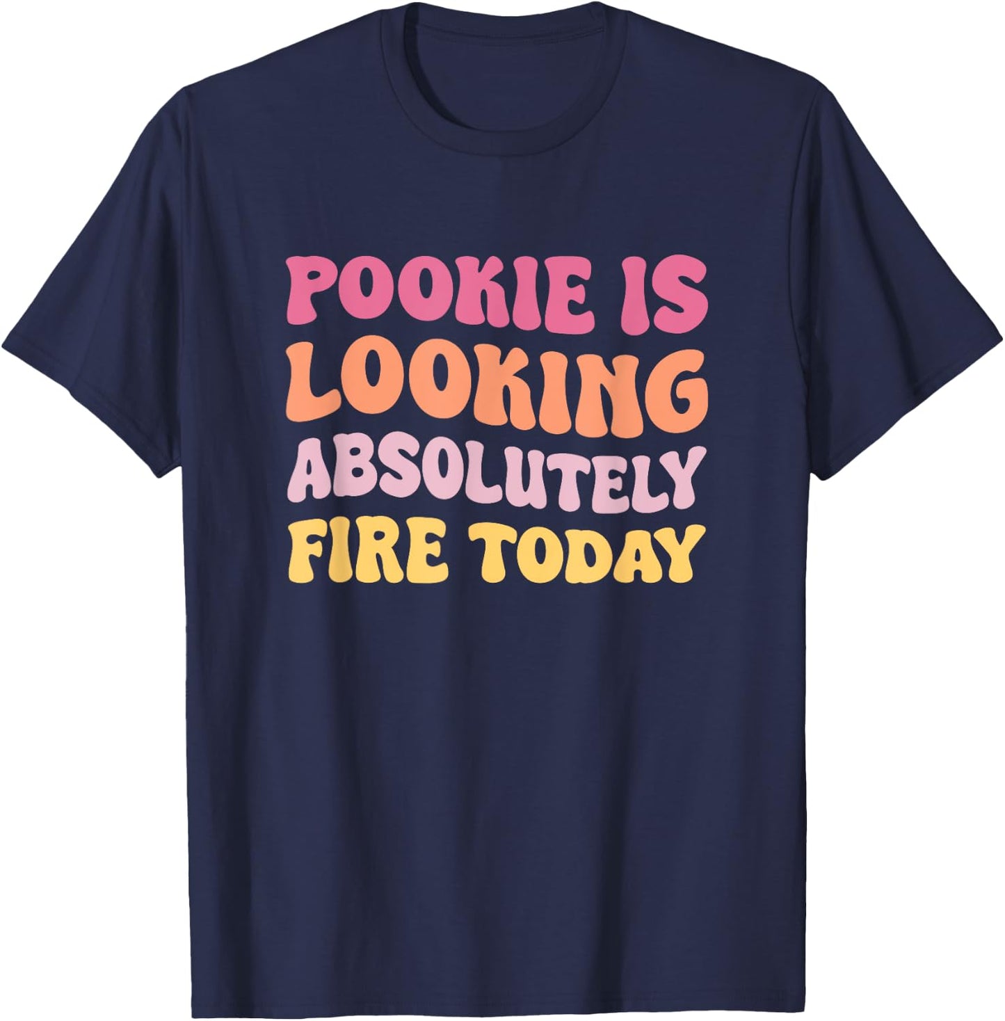 Pookie Is Looking Absolutely Fire Today T-Shirt - T-Shirt | Navy