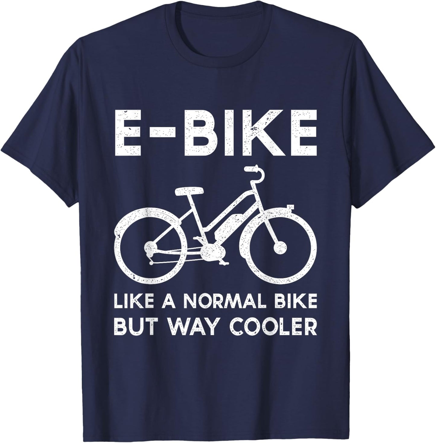 Funny E-Bike Like a Normal Bike But Way Cooler Electric Bike T-Shirt - T-Shirt | Navy