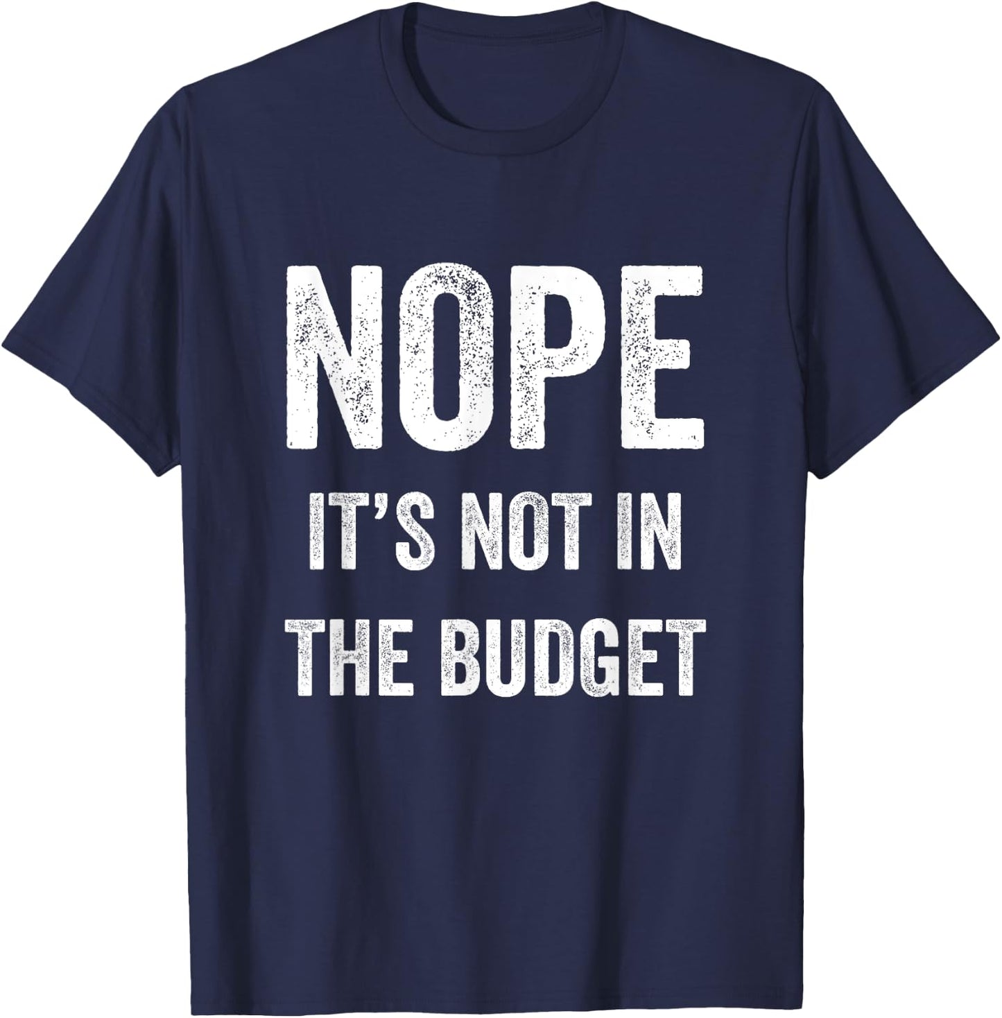 Nope Its Not In The Budget Funny Great Cheapskate Saying T-Shirt - T-Shirt | Navy
