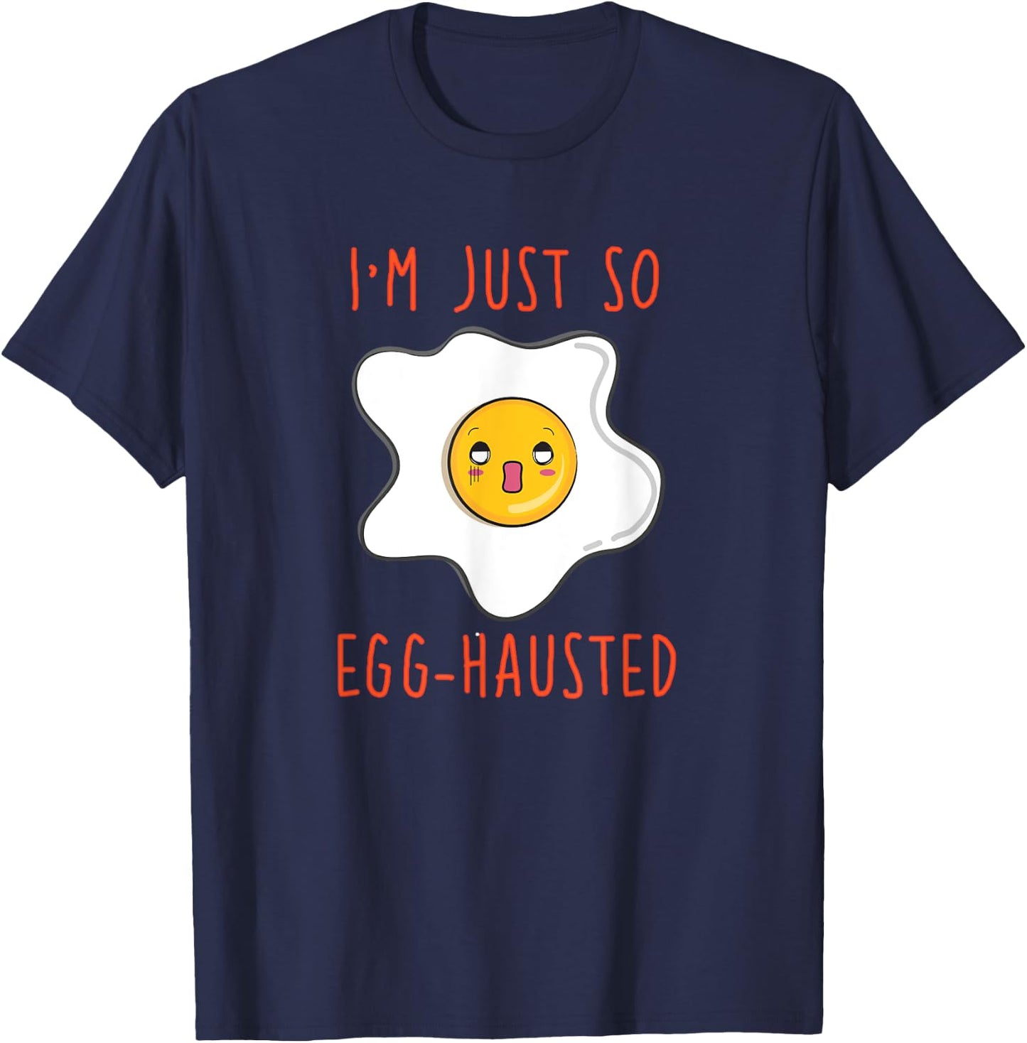 I'm Just So Egg-hausted Omelet Funny T-Shirt - T-Shirt | Navy