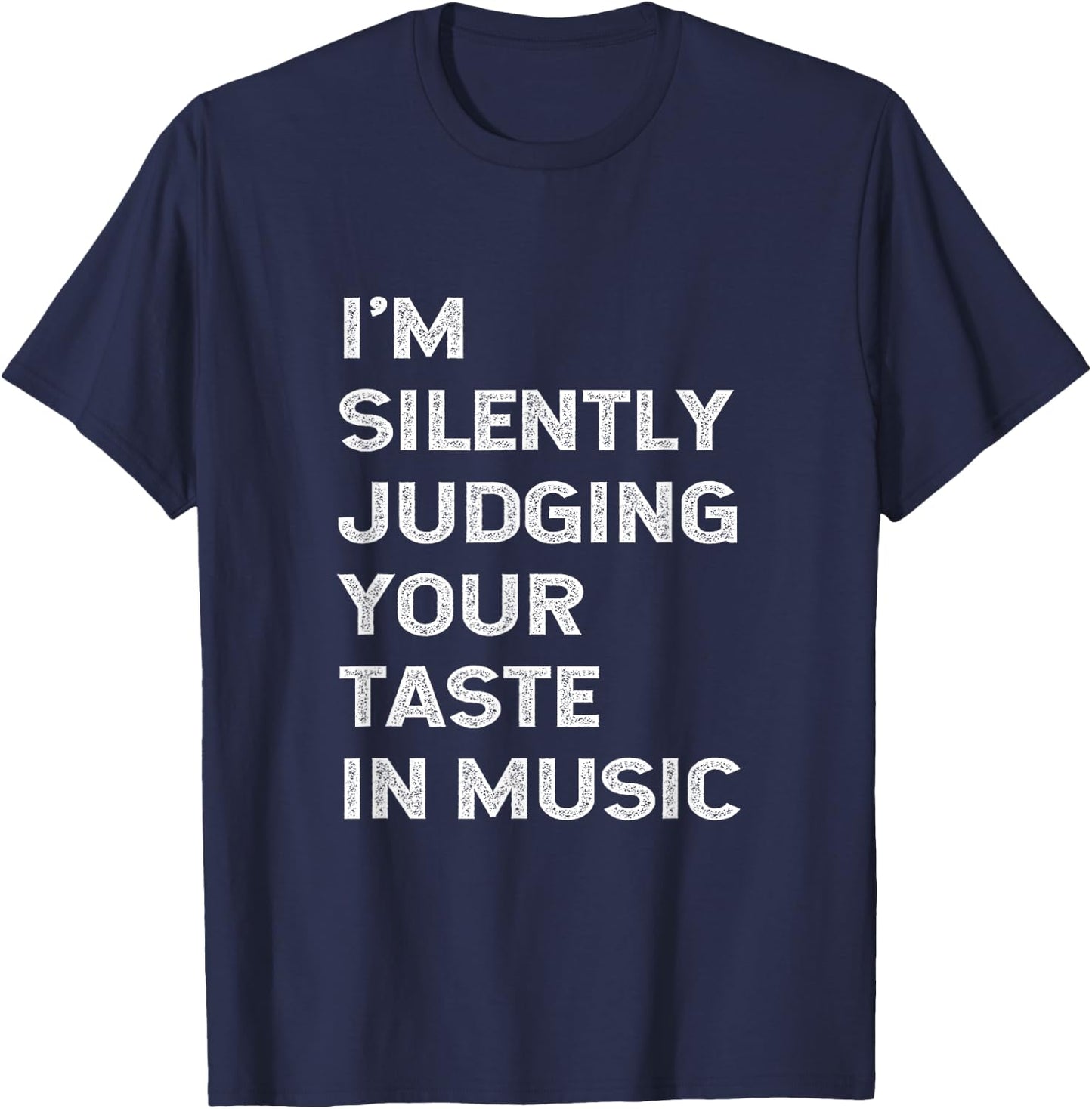 I'm Silently Judging Your Taste In Music Teacher DJ Musician T-Shirt - T-Shirt | Navy