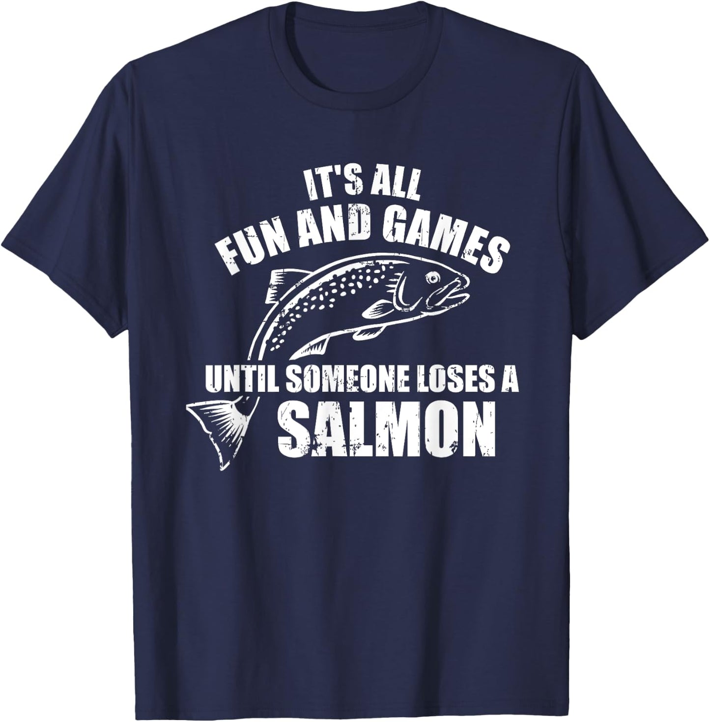 It's All Fun and Games Until Someone Loses a Salmon Fishing T-Shirt - T-Shirt | Navy