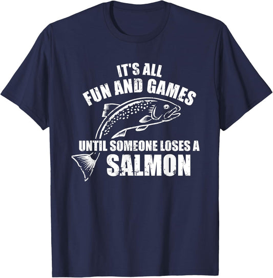 It's All Fun and Games Until Someone Loses a Salmon Fishing T-Shirt - T-Shirt | Navy