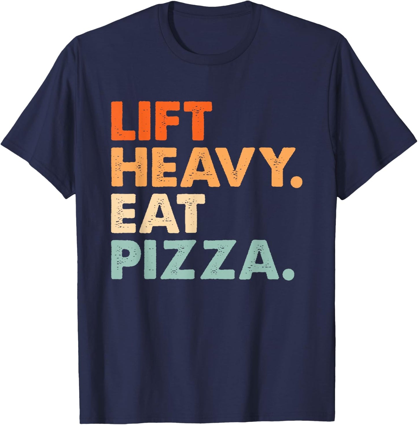 Lift Heavy Eat Pizza Gym Fitness Funny Pizza Lovers Cool T-Shirt - T-Shirt | Navy