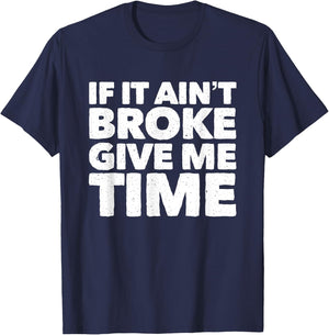 If It Ain't Broke Give Me Time Funny Accident Prone Gag Gift T-Shirt - T-Shirt | Navy