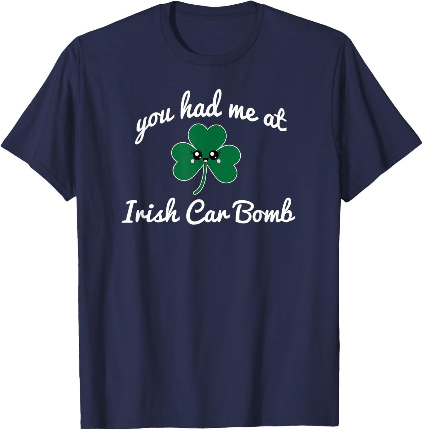 You Had Me At Irish Car Bomb cute St. Patrick's Day drink T-Shirt - T-Shirt | Navy