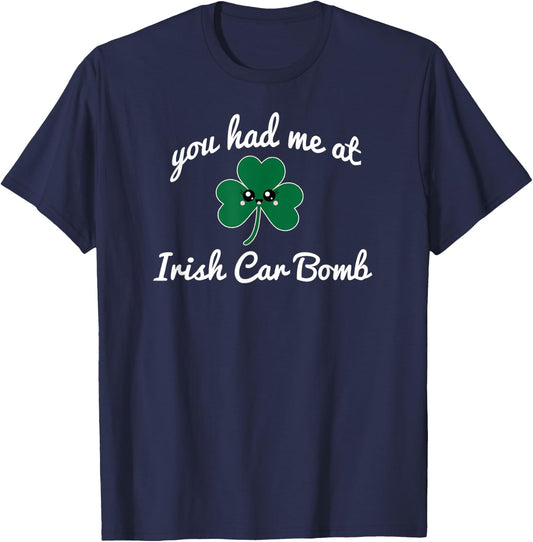 You Had Me At Irish Car Bomb cute St. Patrick's Day drink T-Shirt - T-Shirt | Navy
