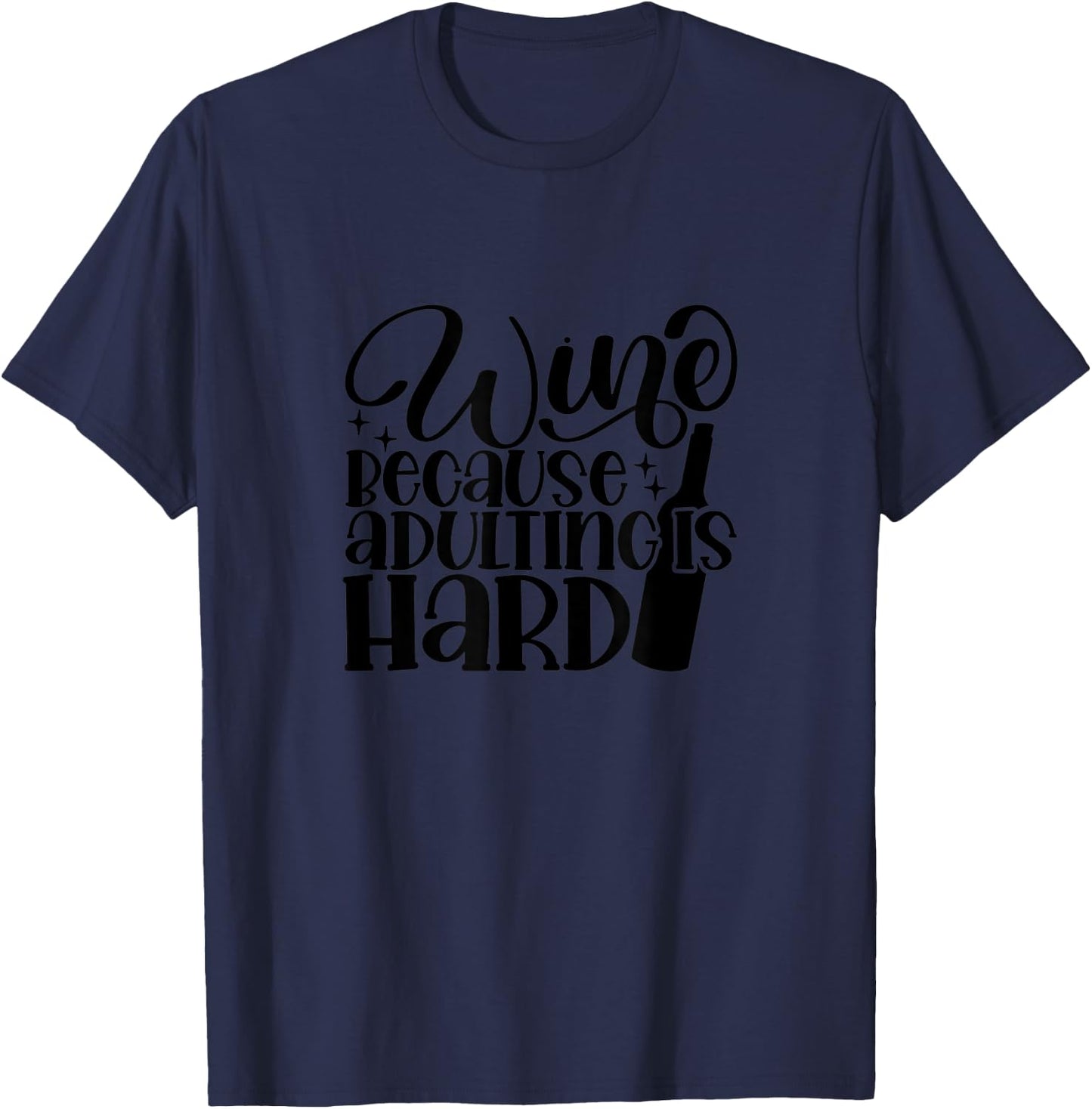 Wine Because Adulting is Hard Funny T-Shirt - T-Shirt | Navy