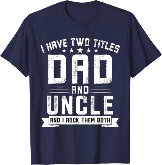 I Have Two Titles Dad And Uncle Funny Uncle Father's Day T-Shirt - T-Shirt | Navy