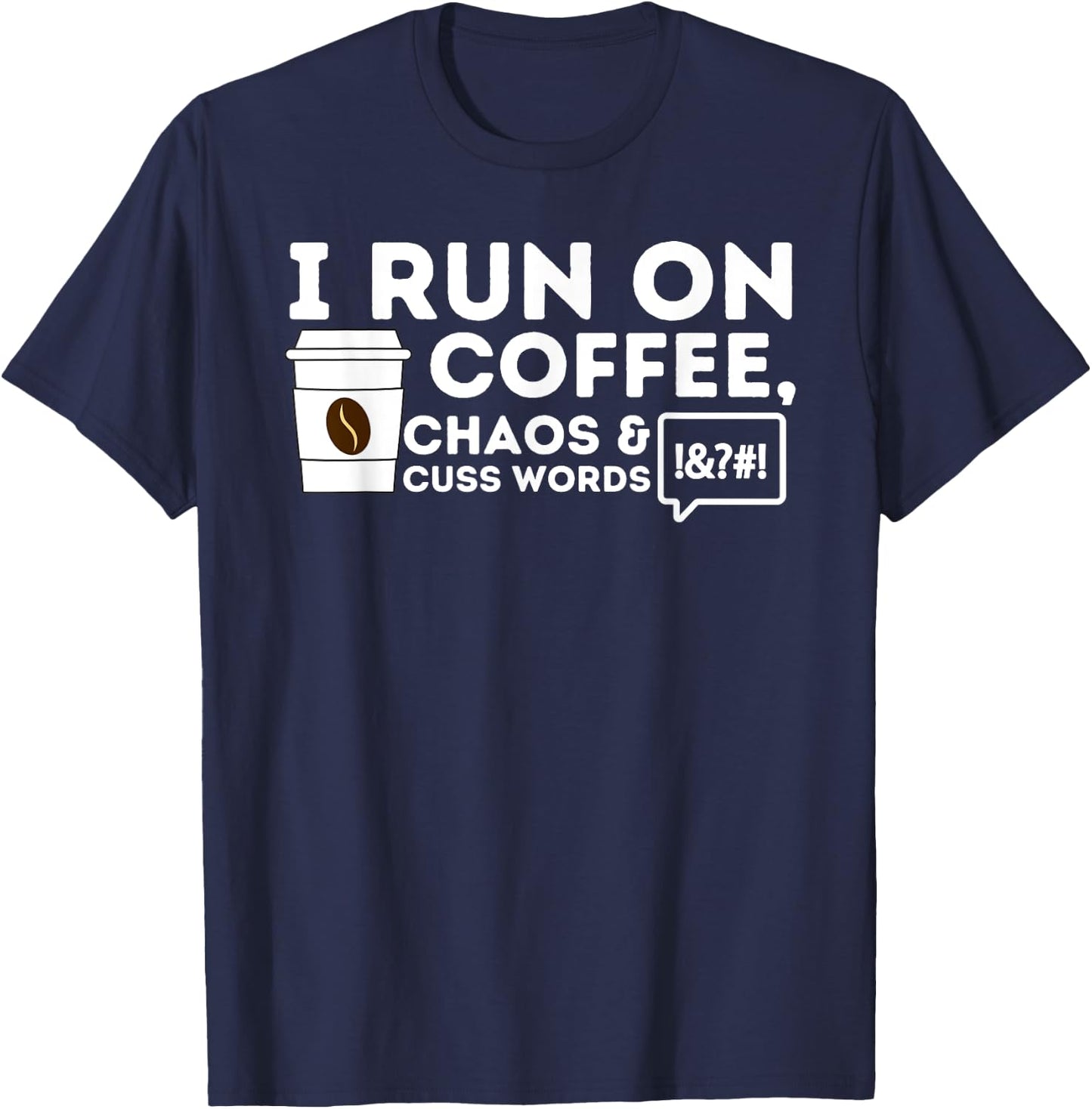 I Run On Coffee Chaos & Cuss Words - Coffee Lover Caffeine T-Shirt - T-Shirt | Navy