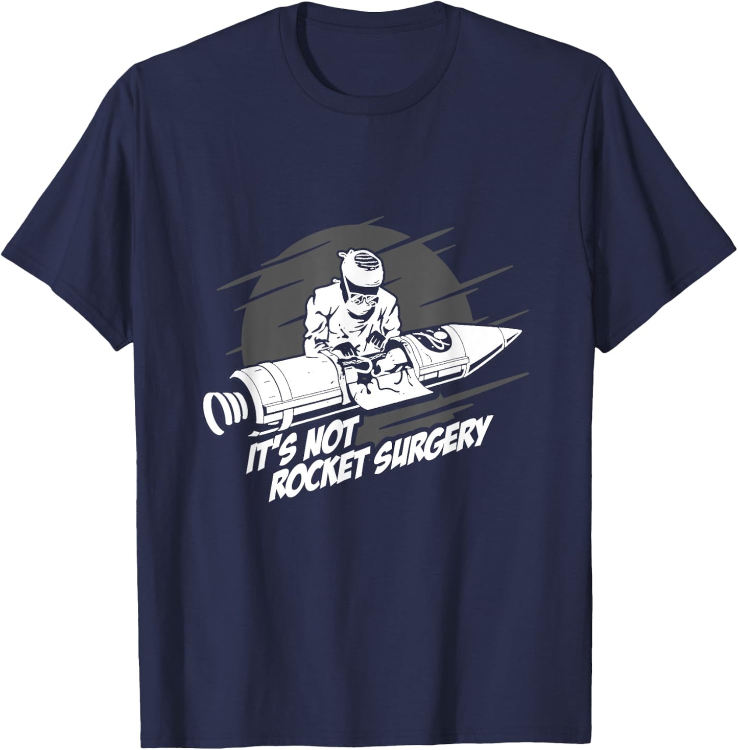 It's Not Rocket Surgery Doctor Medical Surgeon Gift T-Shirt - T-Shirt | Navy