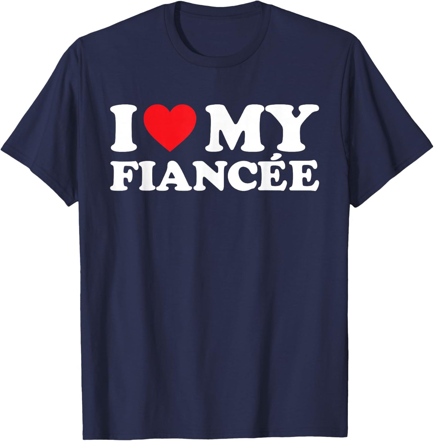 I Love My Fiancée Shirt I Heart My Fiancée T-Shirt - T-Shirt | Navy