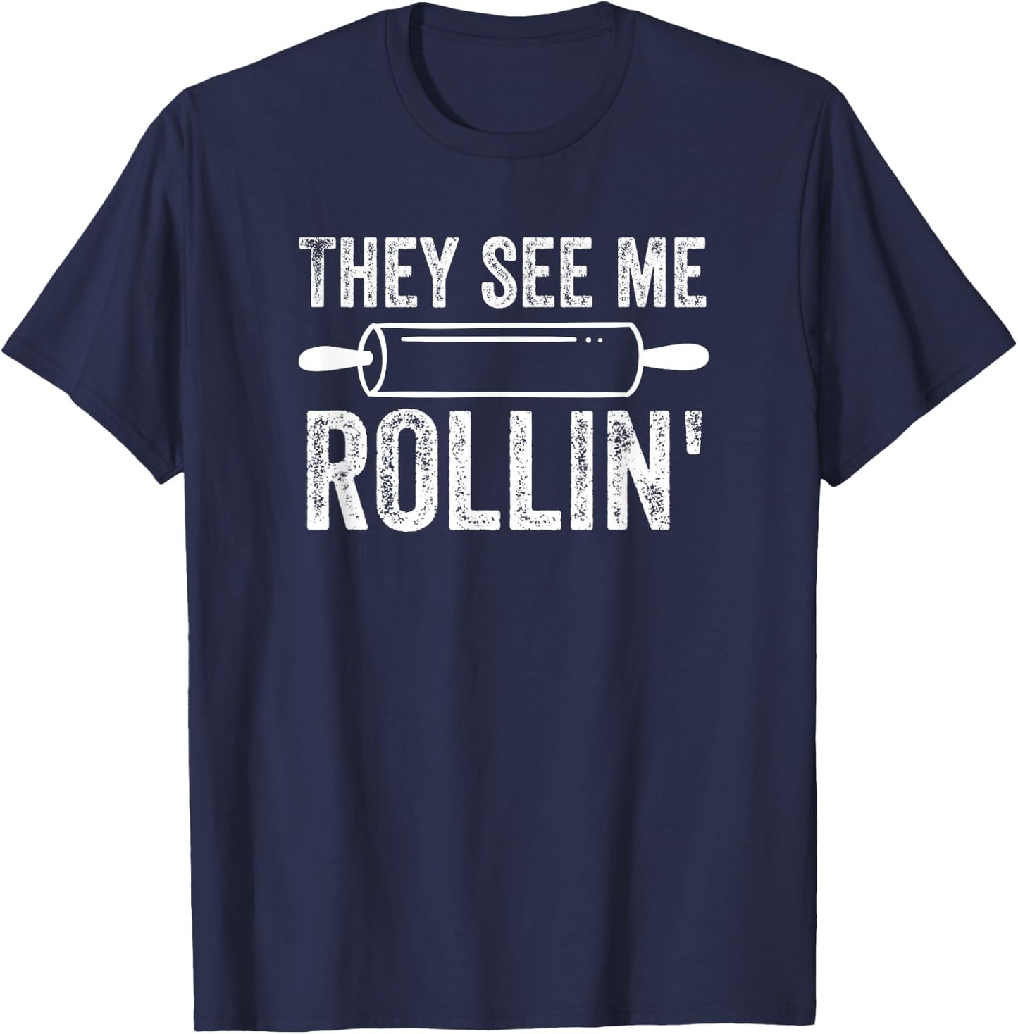 They See Me Rollin' Funny Baker Baking T-Shirt - T-Shirt | Navy
