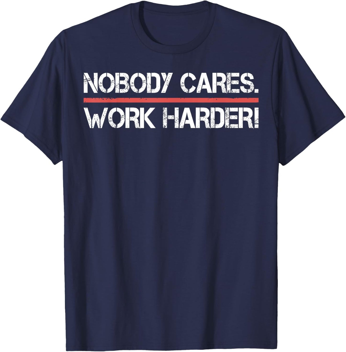 Nobody Cares Work Harder Shirt- Inspiration Motivational T-Shirt - T-Shirt | Navy
