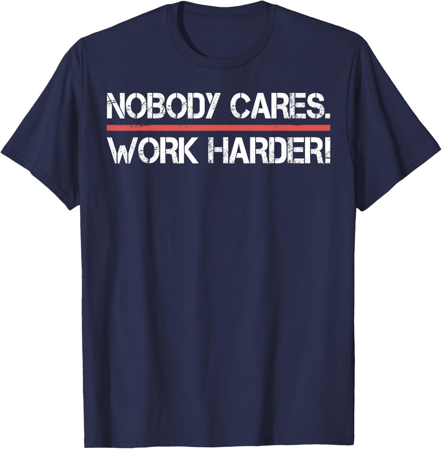 Nobody Cares Work Harder Shirt- Inspiration Motivational T-Shirt - T-Shirt | Navy