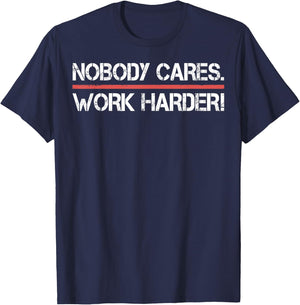 Nobody Cares Work Harder Shirt- Inspiration Motivational T-Shirt - T-Shirt | Navy