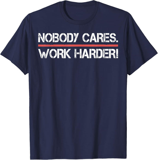 Nobody Cares Work Harder Shirt- Inspiration Motivational T-Shirt - T-Shirt | Navy
