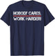 Nobody Cares Work Harder Shirt- Inspiration Motivational T-Shirt - T-Shirt | Navy