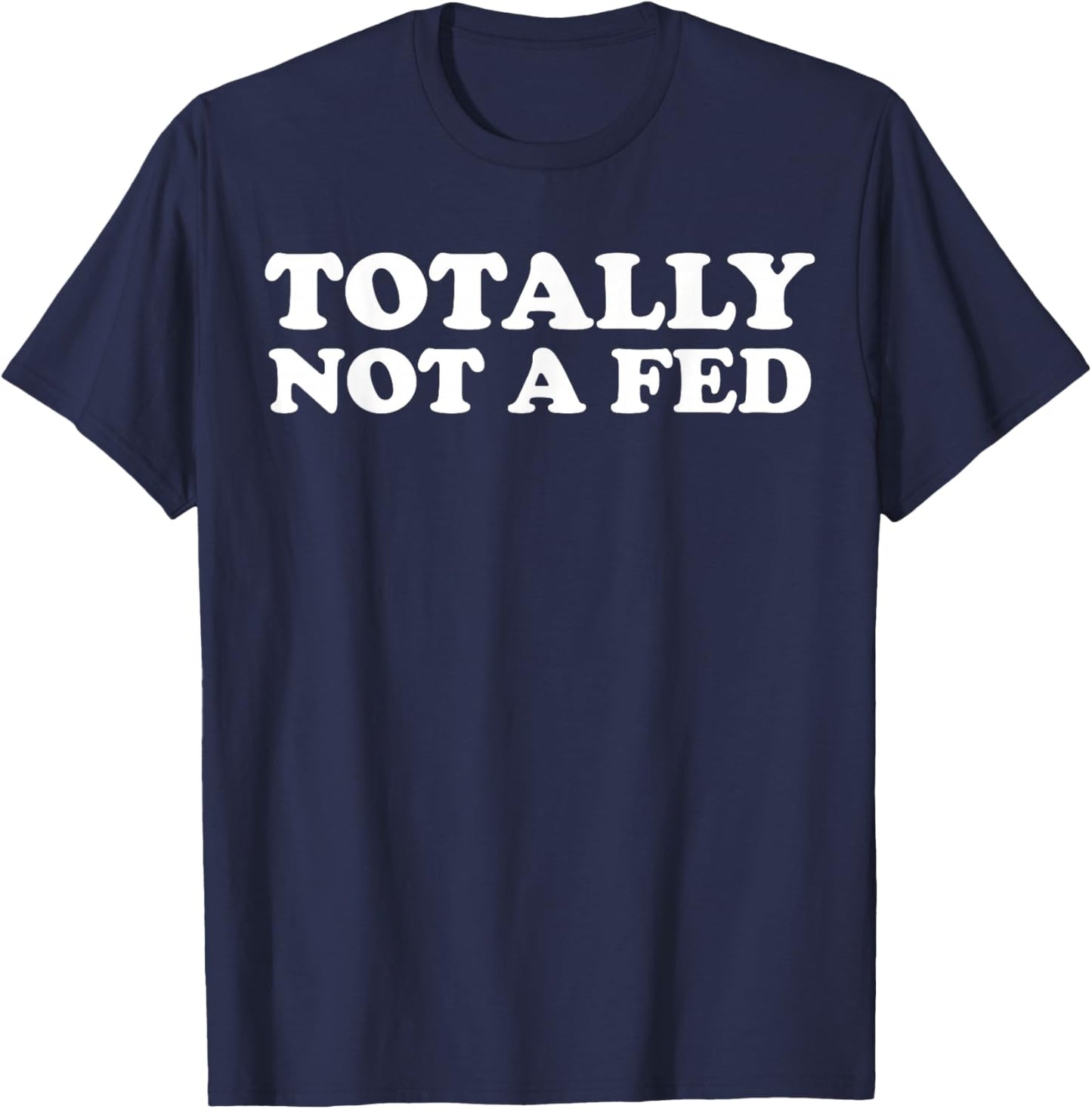 Totally Not A Fed T-Shirt - T-Shirt | Navy