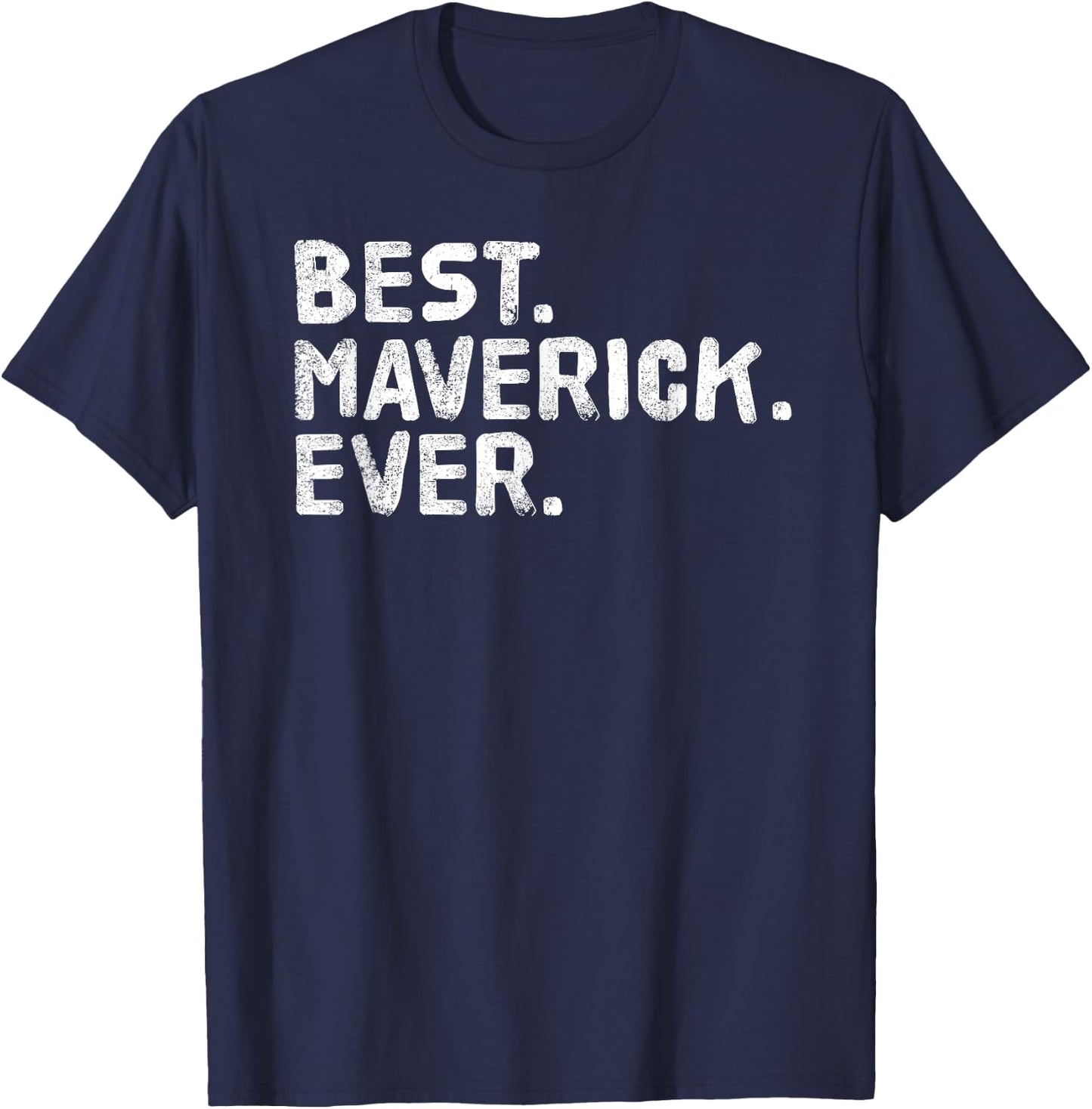 BEST. MAVERICK. EVER. Funny Personalized Name Joke Gift T-Shirt - T-Shirt | Navy