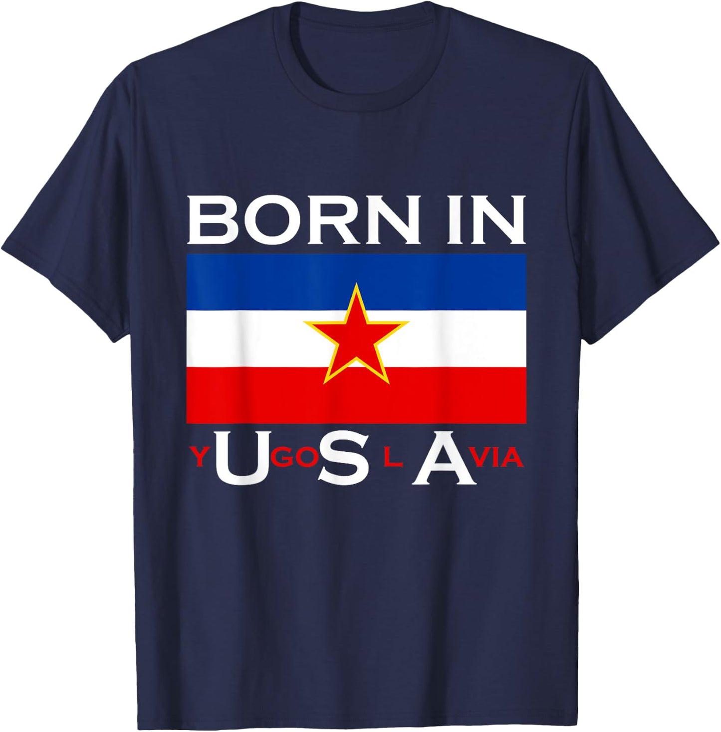 Born in Yugoslavia - Funny Yugoslavia Balkans Gift T-Shirt - T-Shirt | Navy