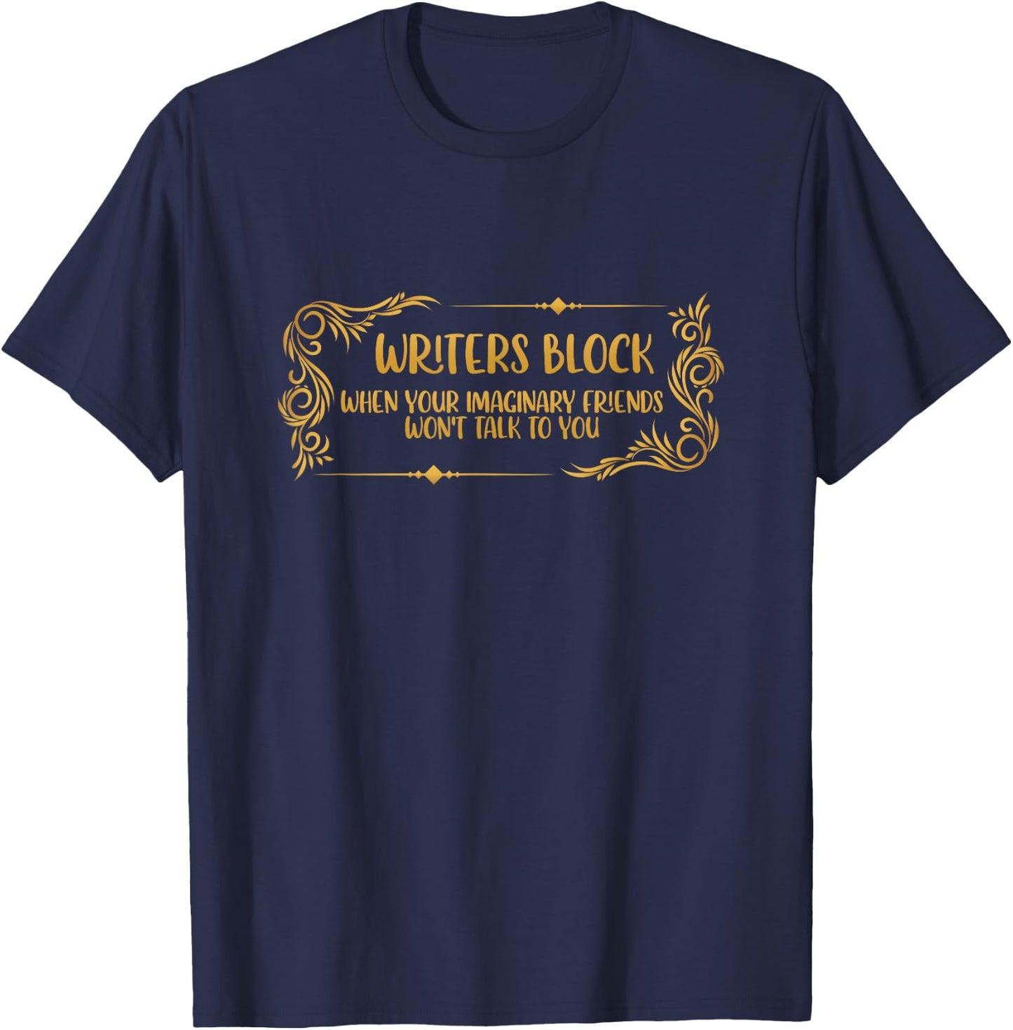 Writers Block When Your Imaginary Friends Wont Talk To You T-Shirt - T-Shirt | Navy