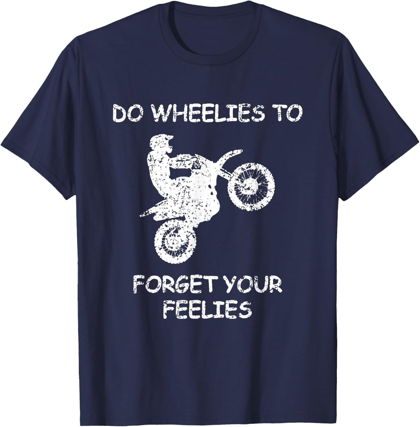 Do Wheelies To Forget Your Feelies Funny Motorcycle T-Shirt - T-Shirt | Navy
