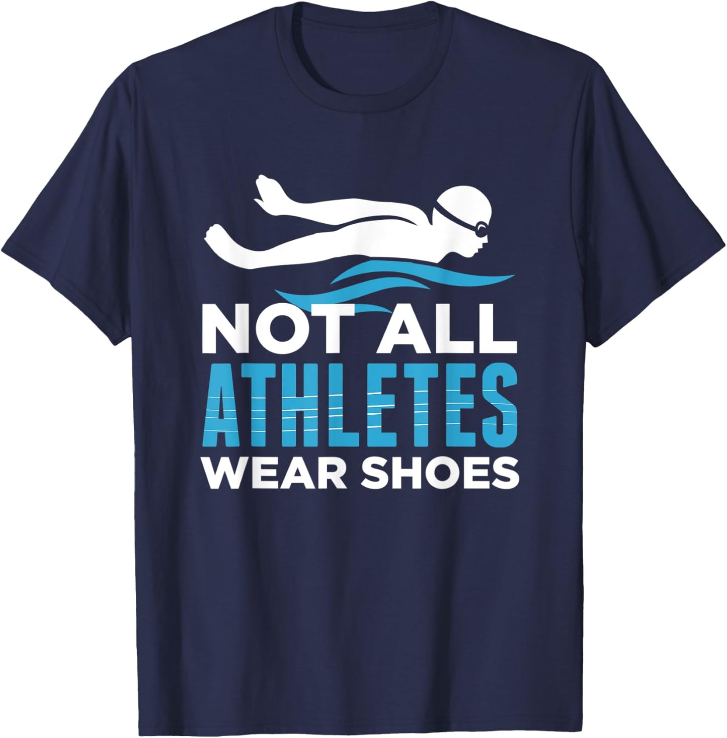 Not All Athletes Wear Shoes Funny Swimmers Gift T-Shirt - T-Shirt | Navy