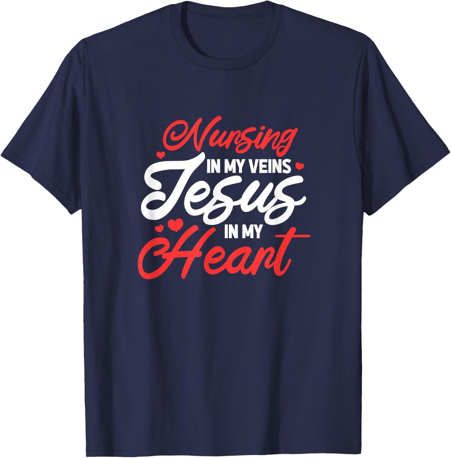 Nursing In My Veins Jesus In My Heart Nurse RN Christian T-Shirt - T-Shirt | Navy