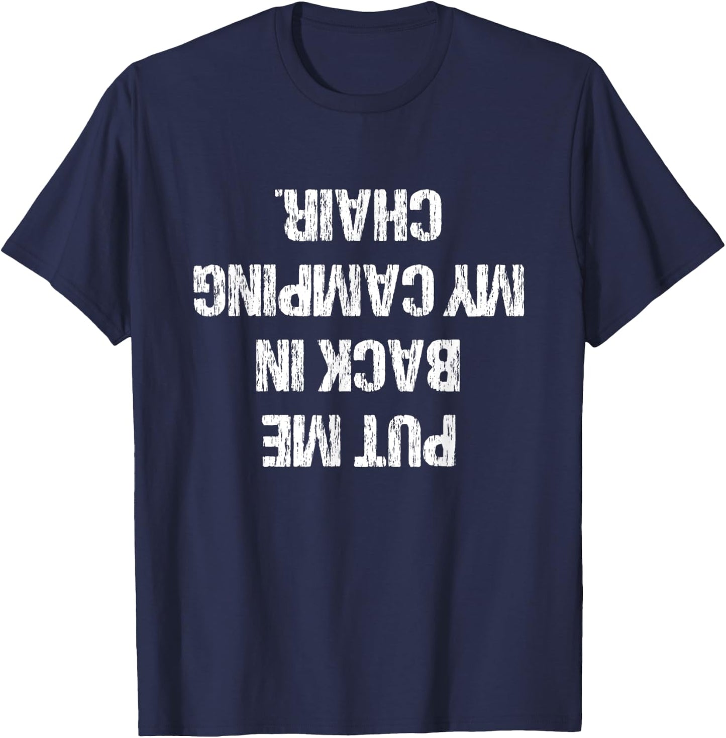 Camping Gift Ideas Men Women Put Me Back In My Camping Chair T-Shirt - T-Shirt | Navy