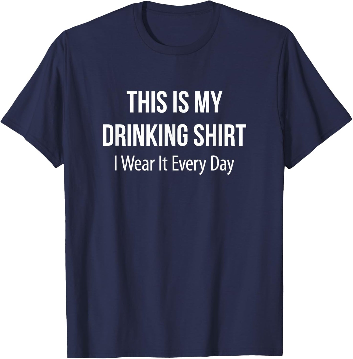 This Is My Drinking Shirt - I Wear It Every Day T-Shirt - T-Shirt | Navy